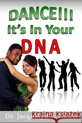 Dance! It's in Your DNA Dr Jacqualyn F. Green 9780976672852 Green Enterprizes Publications