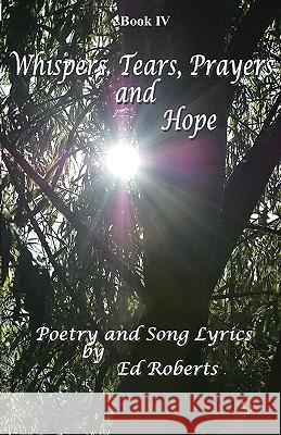 Whispers, Tears, Prayers and Hope Ed Roberts Chase Von Carol Rose 9780976678779