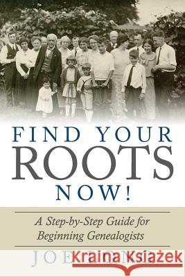 Find Your Roots Now!: A Step by Step Guide for Beginning Genealogists Long, Joe 9780976681694