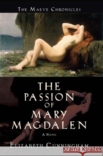 The Passion of Mary Magdalen Cunningham, Elizabeth 9780976684336 Monkfish Book Publishing