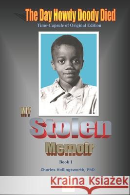 The Day Howdy Doody Died, My Stolen Memoir: Updated Time-Capsule Edition Charles H. Hollingsworth 9780976690832 Written-N-Stone
