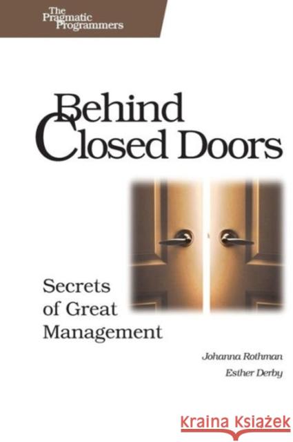 Behind Closed Doors - The Secret of Great Management Joanna Rothman 9780976694021 Pragmatic Bookshelf