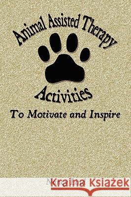 Animal Assisted Therapy Activities to Motivate and Inspire Nancy Lind 9780976696582