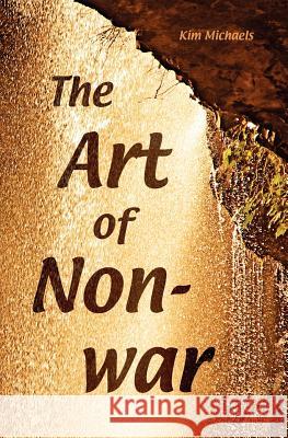 The Art of Non-War Kim Michaels 9780976697190 More to Life O