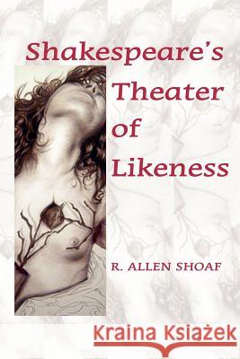 Shakespeare's Theater of Likeness R. Allen Shoaf 9780976704232