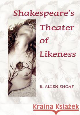 Shakespeare's Theater of Likeness R. Allen Shoaf 9780976704249