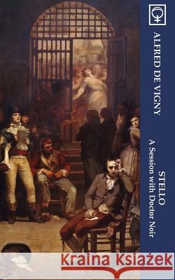 Stello: A Session with Doctor Noir (Noumena Classics) Alfred De Vigny Irving Massey 9780976706250 Noumena Press