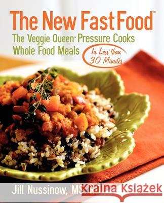 The New Fast Food: The Veggie Queen Pressure Cooks Whole Food Meals in Less than 30 MInutes Nussinow, Jill 9780976708513 Veggie Queen