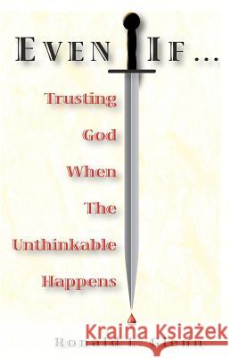 Even If: Trusting God When The Unthinkable Happens Glenn, Ronald L. 9780976714651