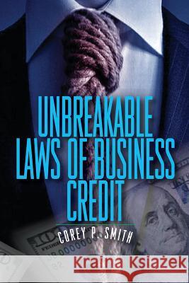 Unbreakable Laws of Business Credit Corey P. Smith 9780976720812 Credo Books Inc.