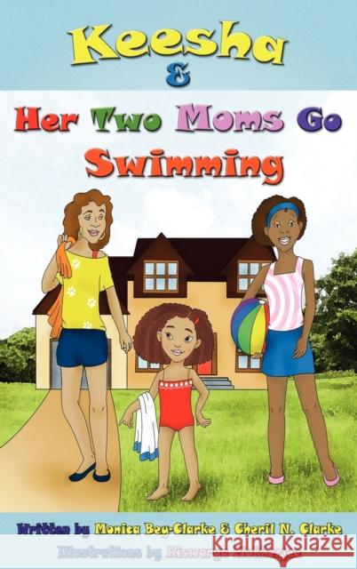 Keesha & Her Two Moms Go Swimming Monica Bey-Clarke Cheril N. Clarke Aiswarya Mukherjee 9780976727354 Dodi Press