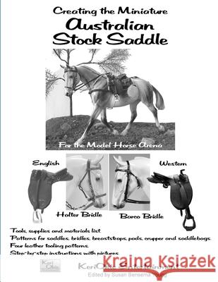 Creating the Miniature Australian Stock Saddle: For the Model Horse Arena Susan Bensema Young Carrie Olguin 9780976756484 Keriokie Entertainment