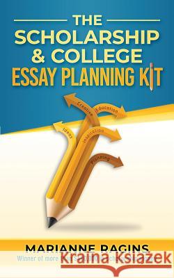The Scholarship and College Essay Planning Kit: A Guide for Uneasy Student Writers Marianne Ragins 9780976766063 Scholarship Workshop LLC