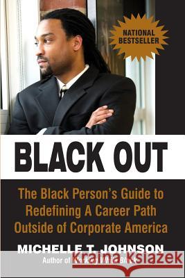 Black Out: The Black Person's Guide to Redefining a Career Path Outside of Corporate America Johnson, Michelle T. 9780976773597 Amber Books