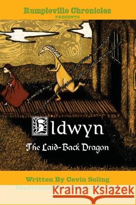 Eldwyn the Laid-Back Dragon Cevin Soling Jennifer Potter 9780976777144 Spectacle Films, Inc.