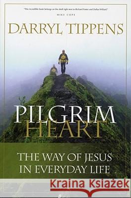 Pilgrim Heart: The Way of Jesus in Everyday Life Darryl Tippens 9780976779070 Leafwood Publishing