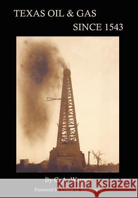 Texas Oil & Gas Since 1543 C. A. Warner Ernest O. Thompson 9780976779957 Copano Bay Press