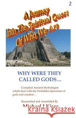 A Journey into the Spiritual Quest of Who We Are - Book 2 - Why Were They Called Gods? Michael Joseph Kiser 9780976783220 In Search Of The Universal Truth