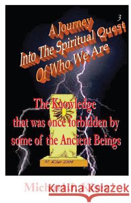 A Journey into the Spiritual Quest of Who We Are - Book 3 - The Knowledge That Was Once Forbidden by Some of the Ancient Beings Michael Joseph Kiser, Heidi Erkison 9780976783237 In Search Of The Universal Truth