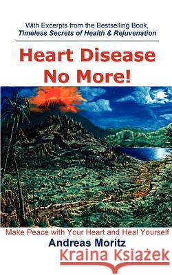 Heart Disease No More! Andreas Moritz 9780976794455 Ener-Chi.com