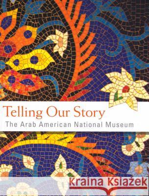 Telling Our Story Ismael Ahmed 9780976797715 Arab American National Museum