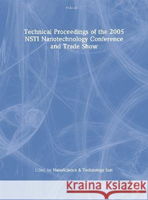 Technical Proceedings of the 2005 Nsti Nanotechnology Conference and Trade Show, Volume 1 Tech Inst Nan 9780976798507 Taylor & Francis