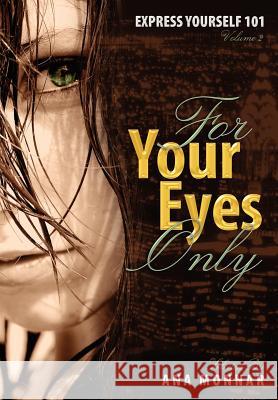 Express Yourself 101 for Your Eyes Only Volume 2 Monnar, Ana 9780976803560