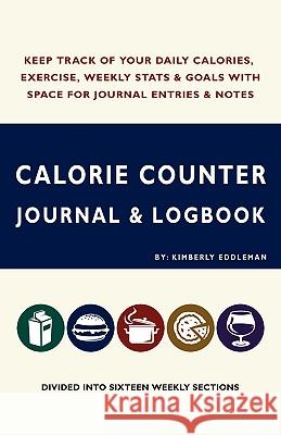 Calorie Counter Journal & Logbook Kimberly Eddleman 9780976807650 Jera Web Creations