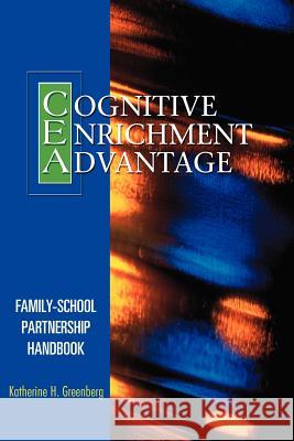 The Cognitive Enrichment Advantage Family-School Partnership Handbook Katherine H. Greenberg 9780976809524 Kcd Harris Press