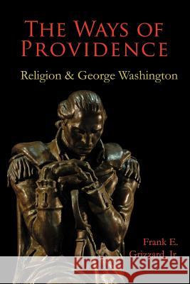 The Ways of Providence, Religion and George Washington Jr. Frank Grizzard Frank E. Grizzar 9780976823810 Mariner Companies, Inc.