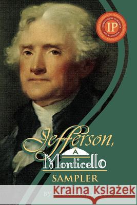 Jefferson: A Monticello Sampler Richard H. Britton Frank E. Jr. Grizzard Patty L. Williams 9780976823872 Mariner Companies, Inc.