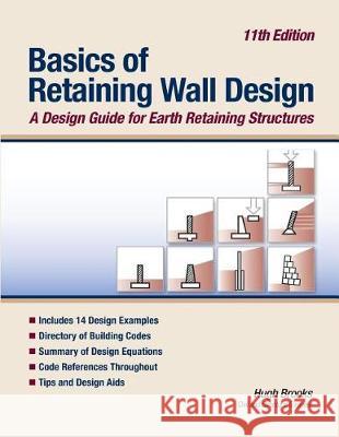 Basics of Retaining Wall Design 11th Edition: A design guide for earth retaining structures Brooks, Hugh 9780976836476