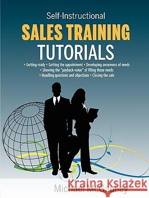 Sales Training Tutorials: 25 Tutorials Include Consultative Selling Skills; Get Past Gatekeeper to Prospects; Spot Buying Signals; Handle Questi Michael McGaulley 9780976840657 Champlainhousemedia