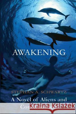 Awakening: A Novel of Aliens and Consciousness Mr Stephan a. Schwartz 9780976853640 Greenwood Press