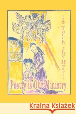 Poetry Is Our Ministry to Touch the Heart Ballard, Anelda Lukesia 9780976854005