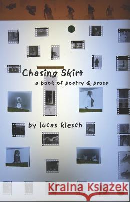 Chasing Skirt: A Book of Poetry & Prose Klesch, Lucas 9780976856016 Sunshine Ink