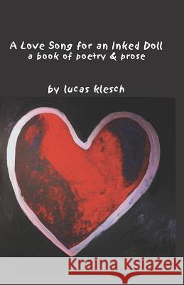 A Love Song for an Inked Doll: A Book of Poetry & Prose Lucas Klesch 9780976856023 Sunshine Ink