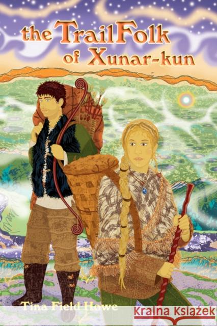 The Trailfolk of Xunar-Kun: Book Two in the Tellings of Xunar-Kun Field Howe, Tina 9780976858546