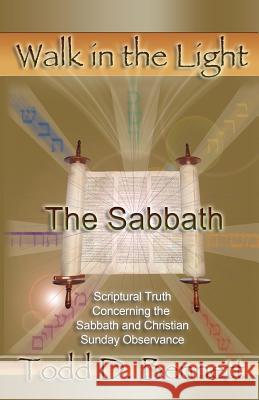 The Sabbath: Scriptural Truth Concerning the Sabbath and Christian Sunday Observance Todd D. Bennett 9780976865919 Shema Yisrael Publications