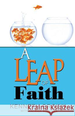 A Leap of Faith: from Welfare to Faring Well Kenneth Brown 9780976874249 Ken Brown Ministries, Incorporated