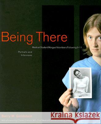 Being There: Medical Student Morgue Volunteers Following 9-11 Barry M. Goldstein Charles S. Hirsch 9780976879206 University of Rochester Press