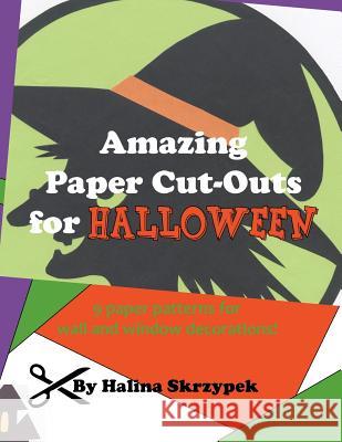 Amazing Paper Cut Outs for Halloween Halina Skrzypek Dorota Skrzypek The Adventures of Ha Concep 9780976886990