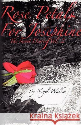 Rose Petals for Josephine Nigel Walker 9780976911760 Kobalt Books