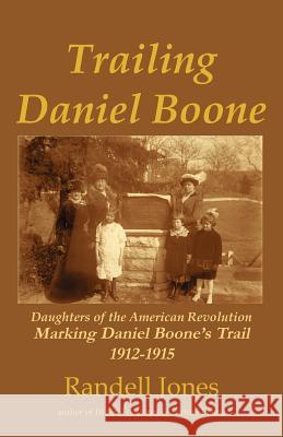 Trailing Daniel Boone Randell Jones 9780976914969 Daniel Boone Footsteps