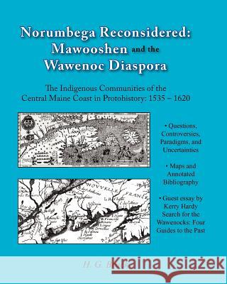 Norumbega Reconsidered: Mawooshen and the Wawenoc Diaspora H. G. Brack 9780976915324 Pennywheel Press