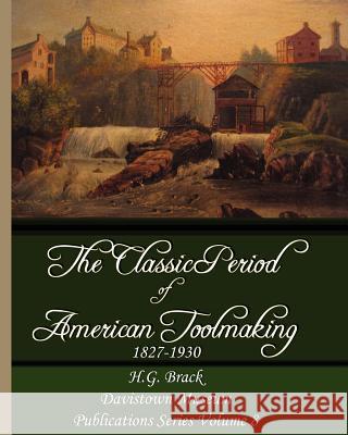 The Classic Period of American Toolmaking 1827-1930 H. G. Brack 9780976915362 Pennywheel Press