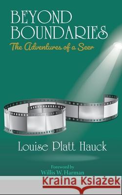 Beyond Boundaries: The Adventures of a Seer Willis W. Harman Louise Platt Hauck 9780976920540 Lamplight Publishing Company