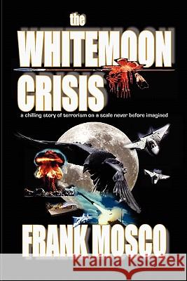 The Whitemoon Crisis Frank Mosco 9780976927204 Quillquest Books