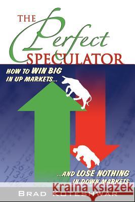 The Perfect Speculator Brad Koteshwar 9780976932406 Great Expressions Publishing