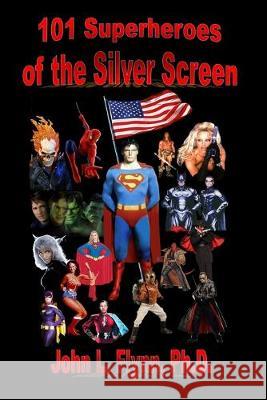 101 Superheroes of the Silver Screen John L. Flynn 9780976940012 Galactic Books